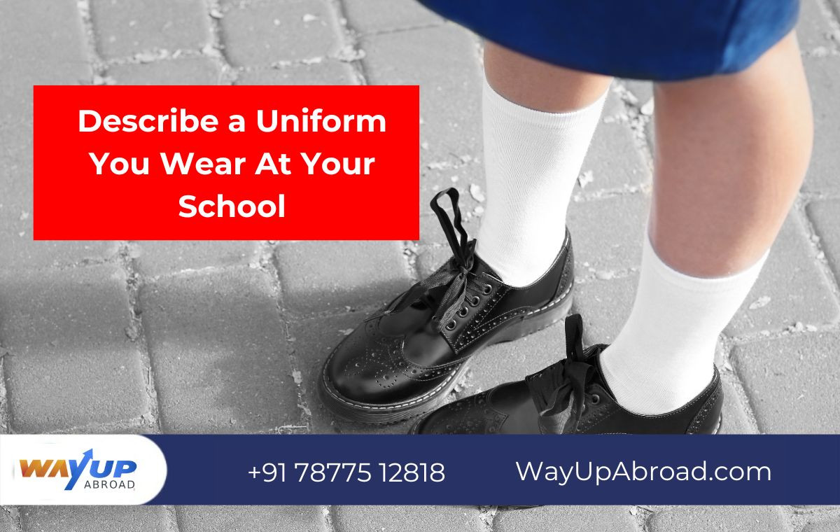 Describe a Uniform You Wear At Your School: IELTS Cue Card